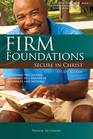 Firm Foundations Secure in Christ: Study Guide (Print)