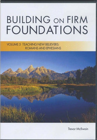Building on Firm Foundations Volume 5 Teaching New Believers: Romans and Ephesians (DVD Digital Version)