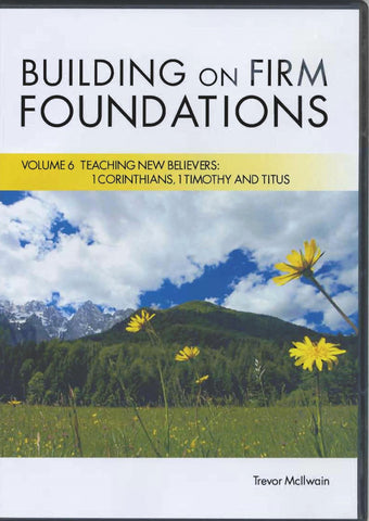 Building on Firm Foundations Volume 6 Teaching New Believers: 1st Corinthians, 1st Timothy, and Titus (DVD Digital Version)