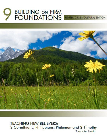Building on Firm Foundations Volume 9 Teaching New Believers  2 Corinthians, Philippians, Philemon, and 2 Timothy (Download)