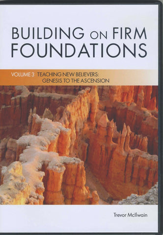 Building on Firm Foundations  Volume 3 Teaching New Believers: Genesis Through The Ascension (DVD Digital Version)